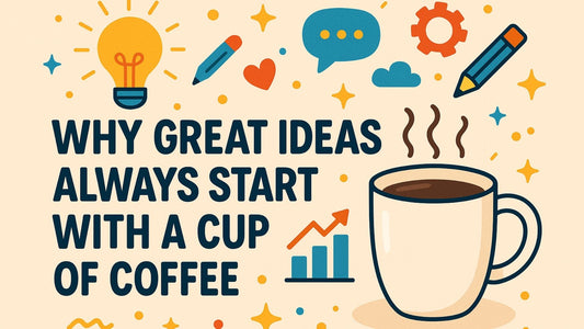 ☕ Why Great Ideas Always Start With a Cup of Coffee